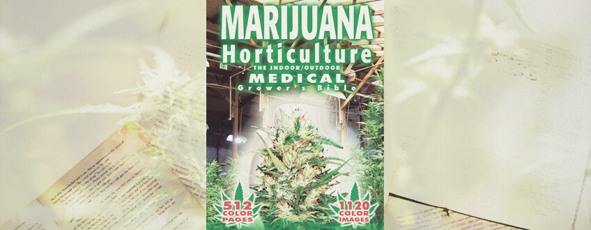 MARIJUANA HORTICULTURE: THE INDOOR/OUTDOOR MEDICAL GROWER’S BIBLE